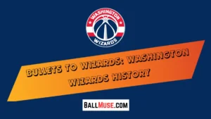 bullets-to-wizards-washington-wizards-history2024