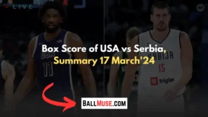 Box Score of USA vs Serbia, Summary 17 March'24