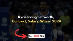 Kyrie Irving net worth, Contract, Salary, Wife in 2024